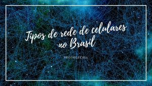 TIPOS DE REDE DE CELULARES NO BRASIL
