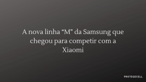 A nova linha “M” da Samsung